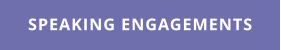 SPEAKING ENGAGEMENTS