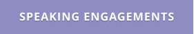 SPEAKING ENGAGEMENTS